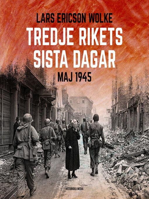 Titeldetaljer för Tredje rikets sista dagar – maj 1945 av Lars Ericson Wolke - Tillgänglig